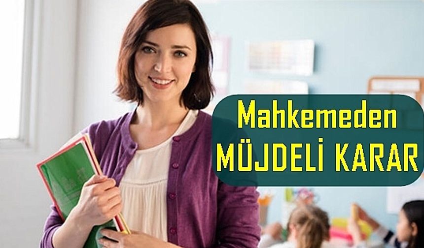 Öğretmenlere mahkemeden müjde gibi karar, uygulamayı iptal etti, öğretmene hakkını teslim etti